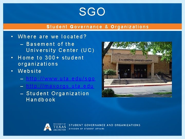SGO Student Governance & Organizations • Where are we located? – Basement of the