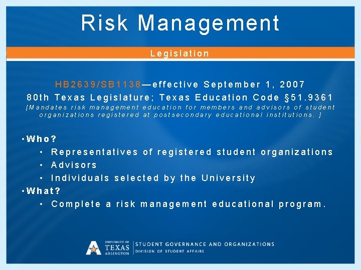 Risk Management Legislation HB 2639/SB 1138—effective September 1, 2007 80 th Texas Legislature; Texas