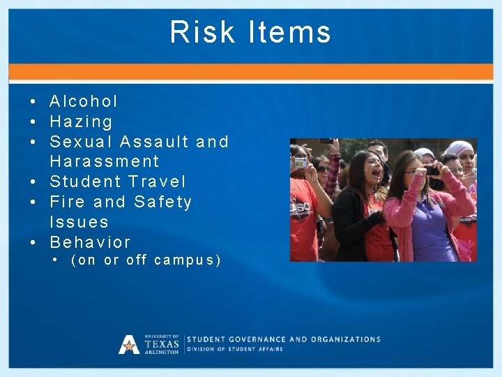 Risk Items • Alcohol • Hazing • Sexual Assault and Harassment • Student Travel