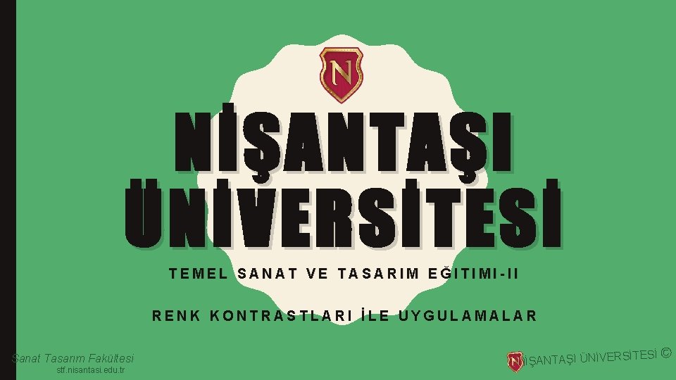 NİŞANTAŞI ÜNİVERSİTESİ TEMEL SANAT VE TASARIM EĞITIMI-II RENK KONTRASTLARI İLE UYGULAMALAR Sanat Tasarım Fakültesi