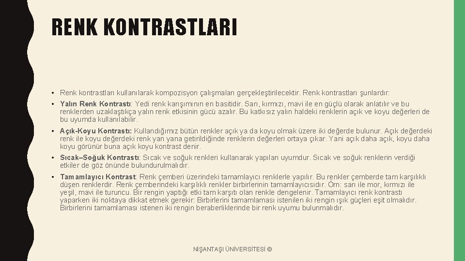 RENK KONTRASTLARI • Renk kontrastları kullanılarak kompozisyon çalışmaları gerçekleştirilecektir. Renk kontrastları şunlardır: • Yalın