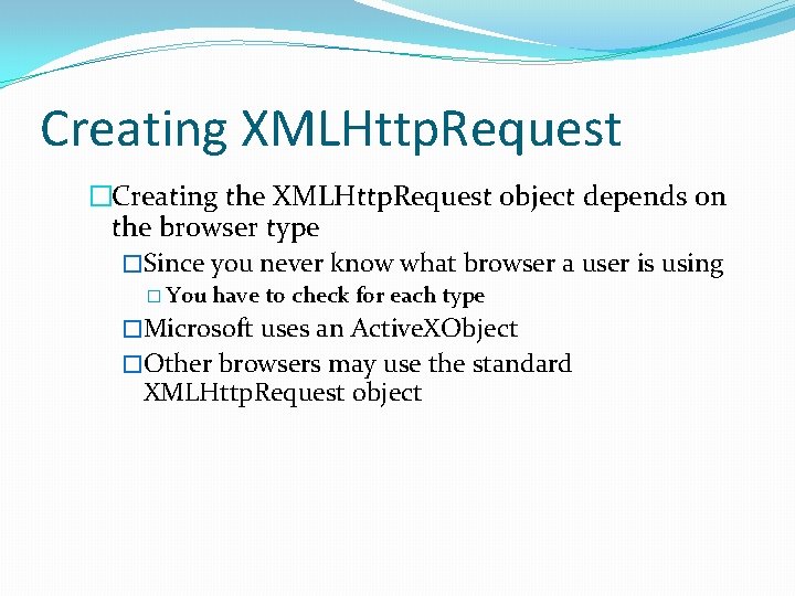 Creating XMLHttp. Request �Creating the XMLHttp. Request object depends on the browser type �Since