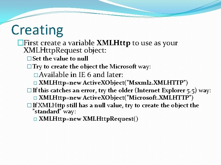 Creating �First create a variable XMLHttp to use as your XMLHttp. Request object: �