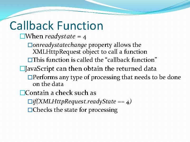 Callback Function �When readystate = 4 �onreadystatechange property allows the XMLHttp. Request object to