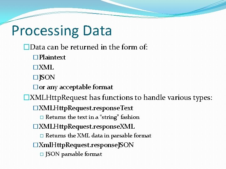 Processing Data �Data can be returned in the form of: �Plaintext �XML �JSON �or