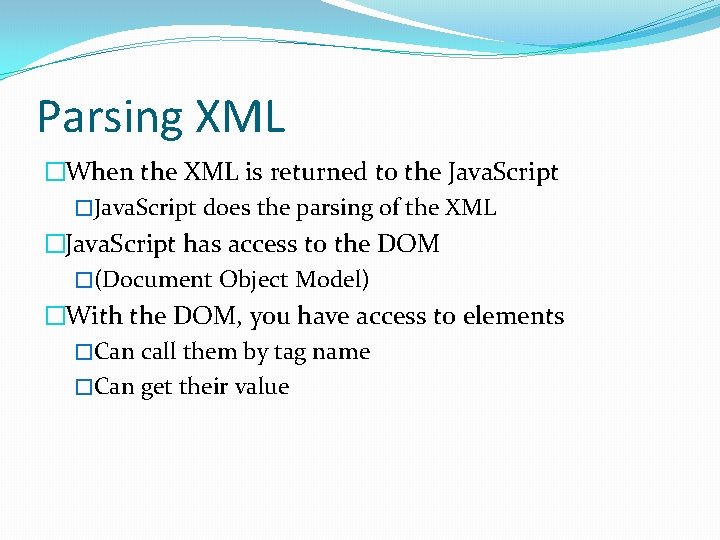 Parsing XML �When the XML is returned to the Java. Script �Java. Script does