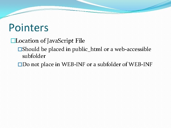 Pointers �Location of Java. Script File �Should be placed in public_html or a web-accessible