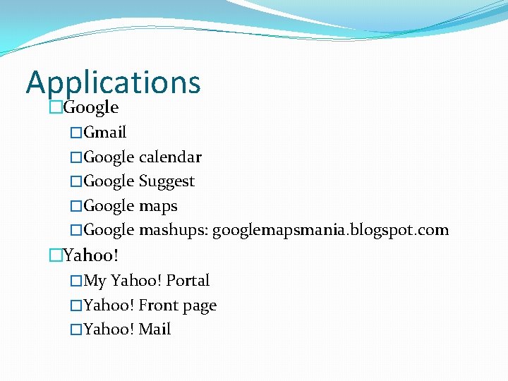 Applications �Google �Gmail �Google calendar �Google Suggest �Google maps �Google mashups: googlemapsmania. blogspot. com