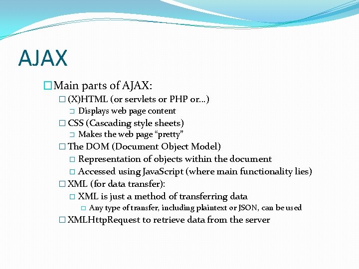 AJAX �Main parts of AJAX: � (X)HTML (or servlets or PHP or…) � Displays