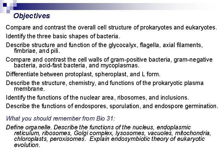 Objectives Compare and contrast the overall cell structure of prokaryotes and eukaryotes. Identify the