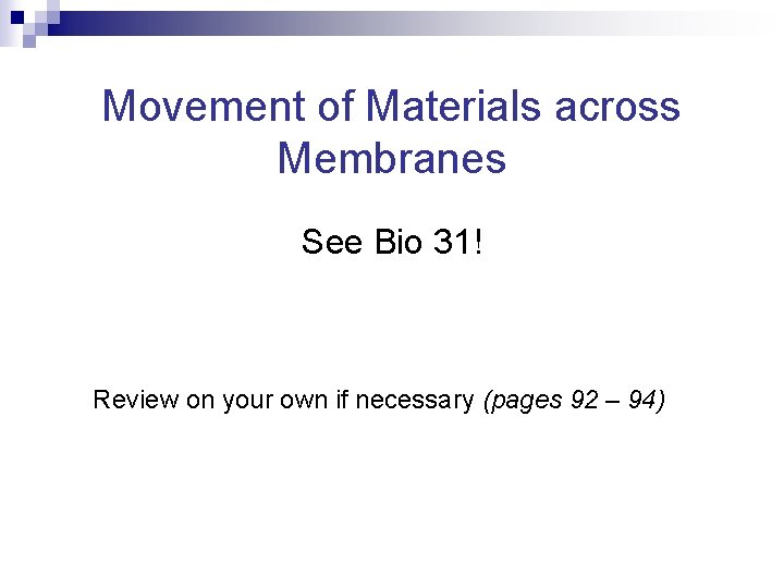 Movement of Materials across Membranes See Bio 31! Review on your own if necessary