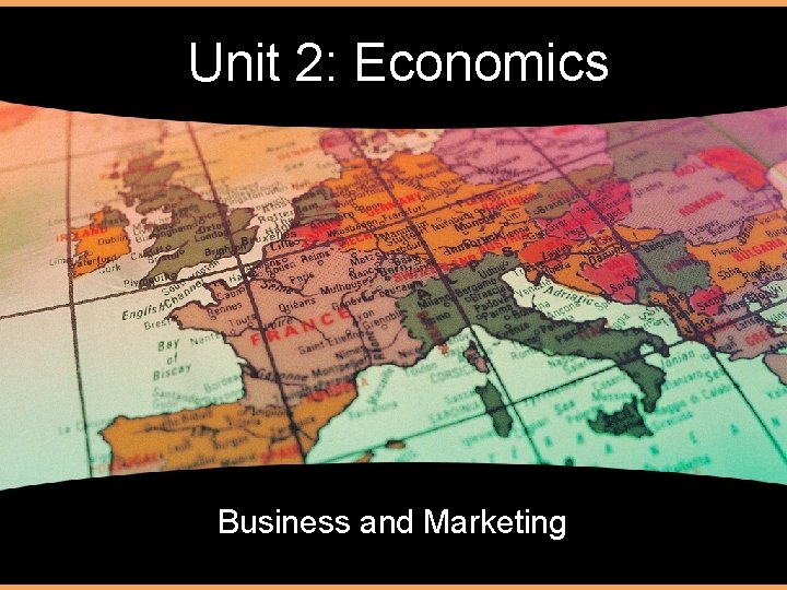 Unit 2: Economics Business and Marketing 