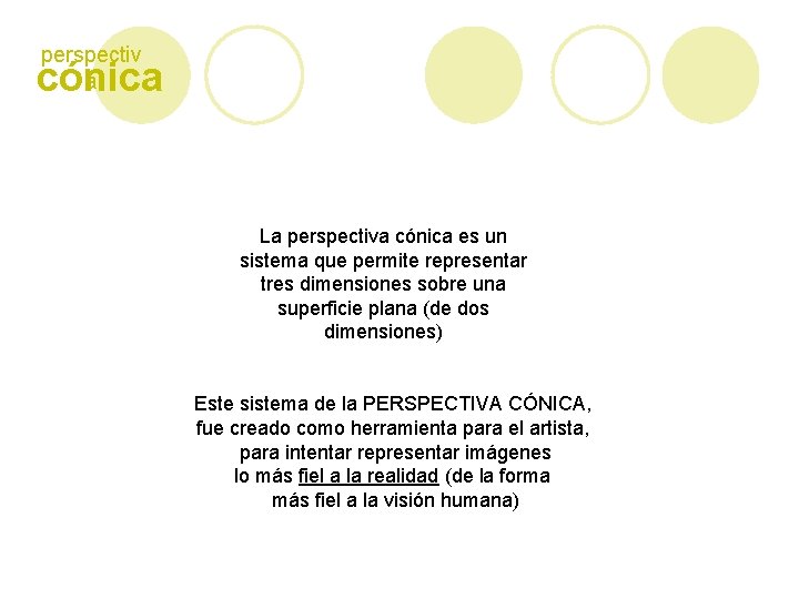 perspectiv a cónica La perspectiva cónica es un sistema que permite representar tres dimensiones