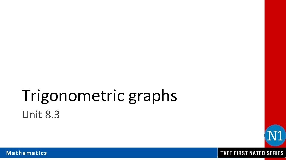 Trigonometric graphs Unit 8. 3 Mathematics 