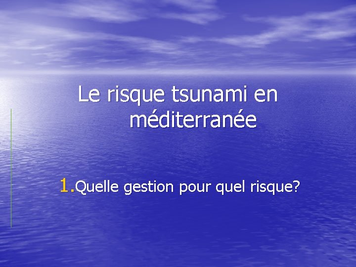 Le risque tsunami en méditerranée 1. Quelle gestion pour quel risque? 