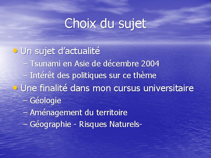 Choix du sujet • Un sujet d’actualité – Tsunami en Asie de décembre 2004
