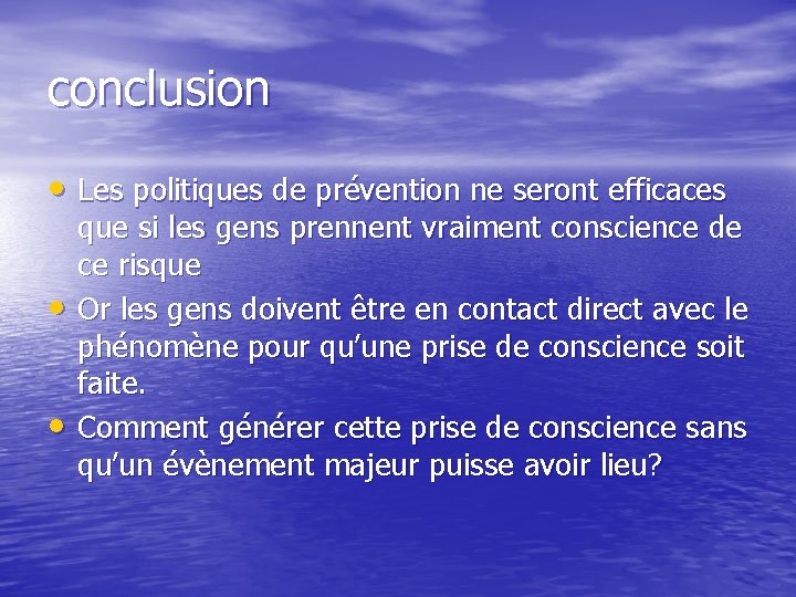 conclusion • Les politiques de prévention ne seront efficaces • • que si les