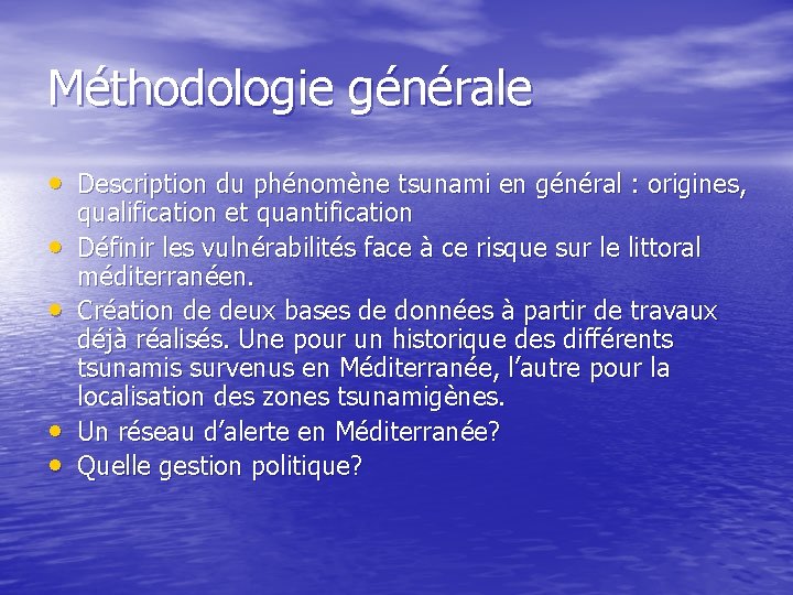 Méthodologie générale • Description du phénomène tsunami en général : origines, • • qualification