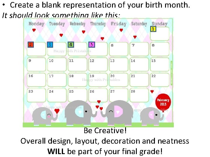  • Create a blank representation of your birth month. It should look something
