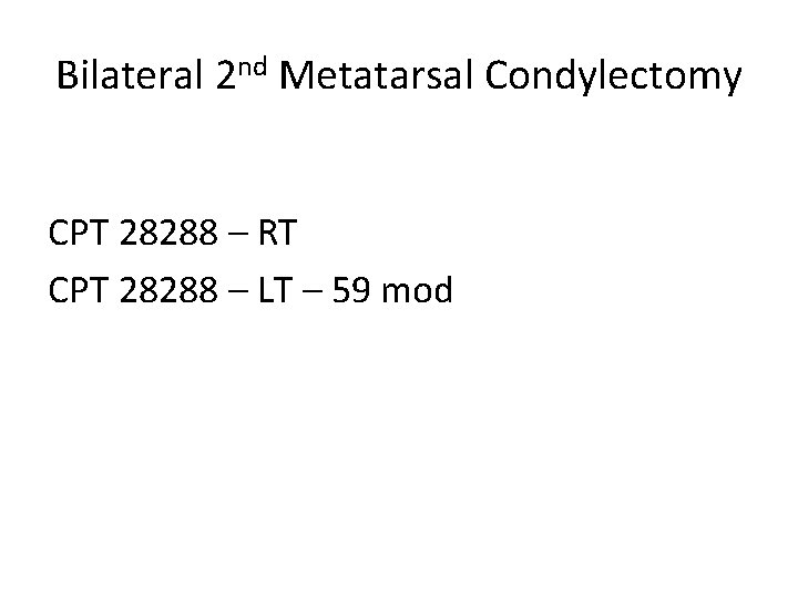 Bilateral 2 nd Metatarsal Condylectomy CPT 28288 – RT CPT 28288 – LT –