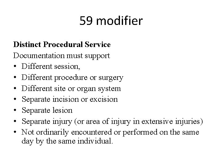 59 modifier Distinct Procedural Service Documentation must support • Different session, • Different procedure