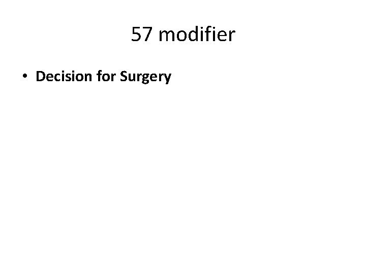 57 modifier • Decision for Surgery 