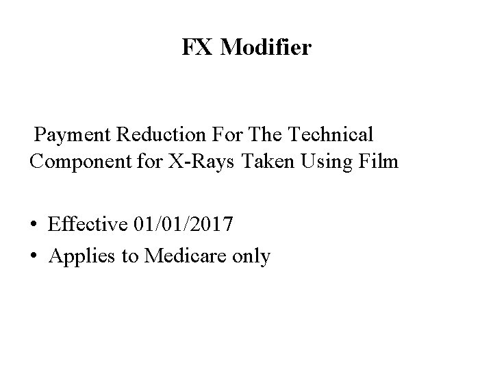 FX Modifier Payment Reduction For The Technical Component for X-Rays Taken Using Film •
