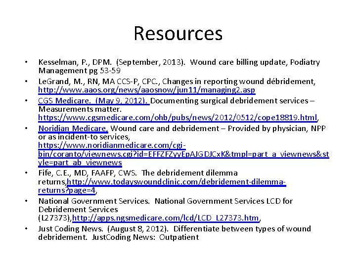 Resources • • Kesselman, P. , DPM. (September, 2013). Wound care billing update, Podiatry