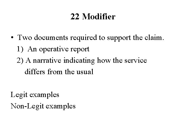 22 Modifier • Two documents required to support the claim. 1) An operative report