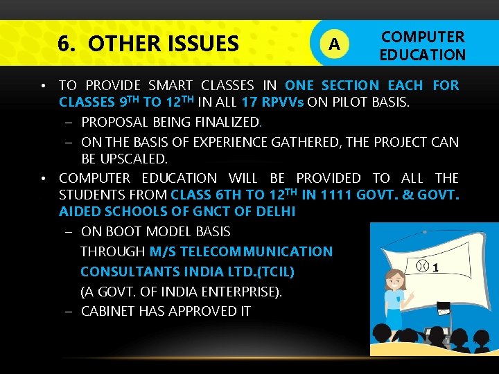 6. OTHER ISSUES A COMPUTER EDUCATION • TO PROVIDE SMART CLASSES IN ONE SECTION