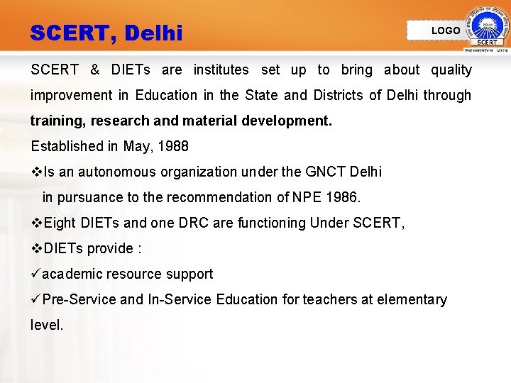 SCERT, Delhi LOGO SCERT & DIETs are institutes set up to bring about quality