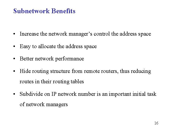 Subnetwork Benefits • • Increase the network manager’s control the address space Easy to