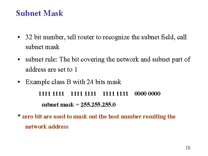 Subnet Mask • 32 bit number, tell router to recognize the subnet field, call