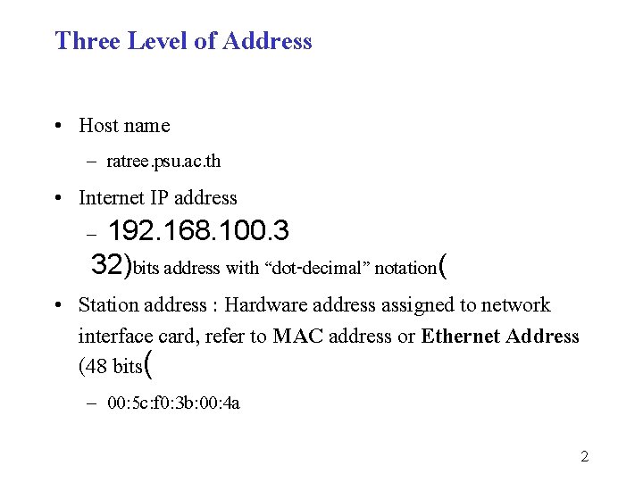 Three Level of Address • Host name – ratree. psu. ac. th • Internet