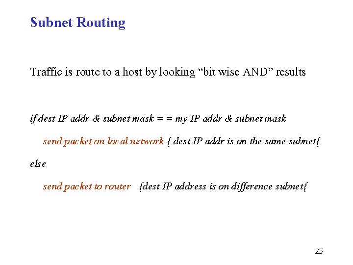 Subnet Routing Traffic is route to a host by looking “bit wise AND” results