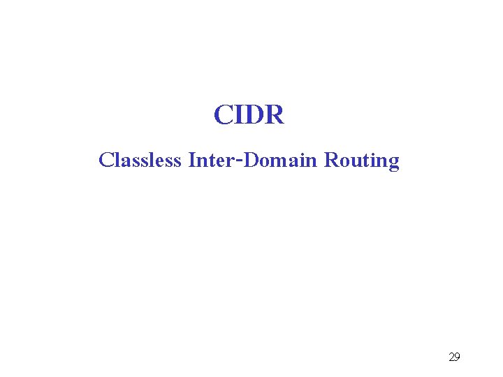 CIDR Classless Inter-Domain Routing 29 