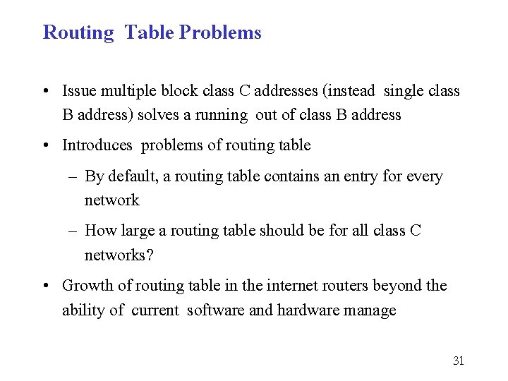 Routing Table Problems • Issue multiple block class C addresses (instead single class B