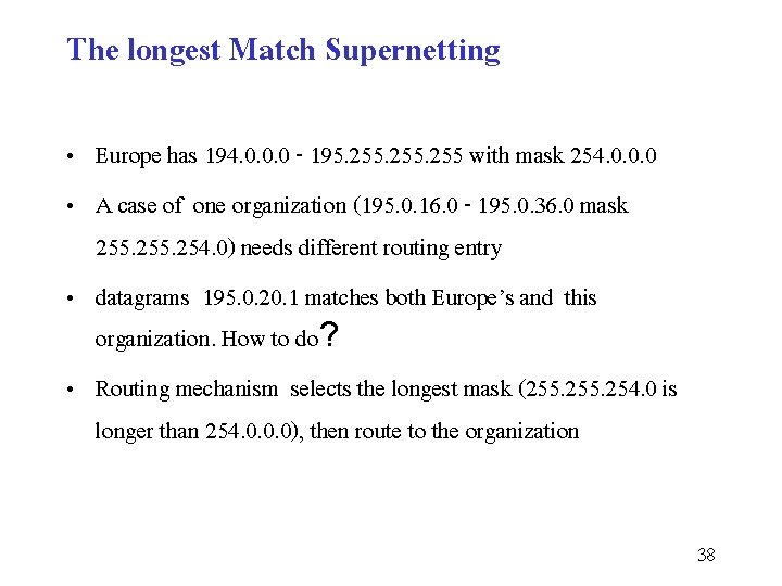 The longest Match Supernetting • Europe has 194. 0. 0. 0 - 195. 255