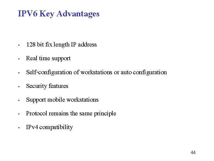 IPV 6 Key Advantages • • 128 bit fix length IP address Real time