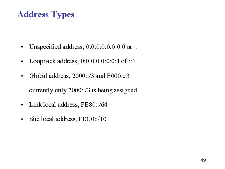 Address Types • Unspecified address, 0: 0: 0 or : : • Loopback address,