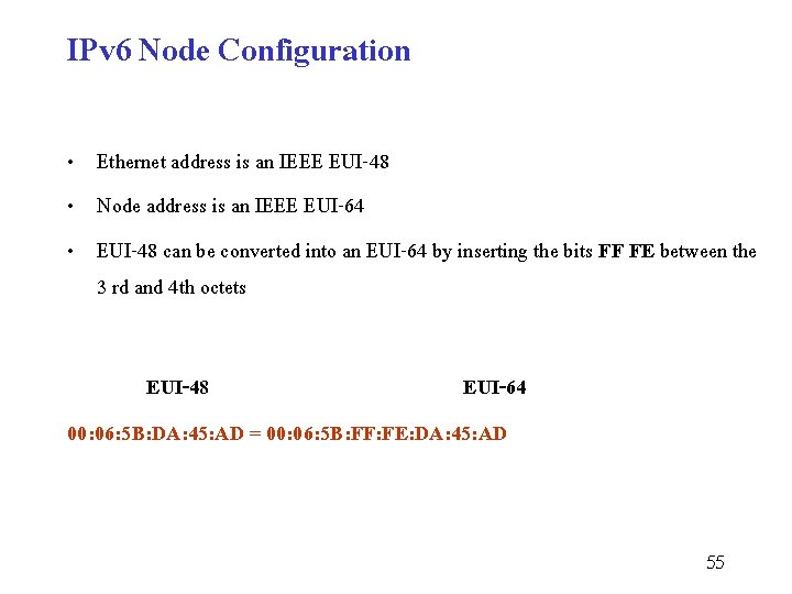 IPv 6 Node Configuration • Ethernet address is an IEEE EUI-48 • Node address