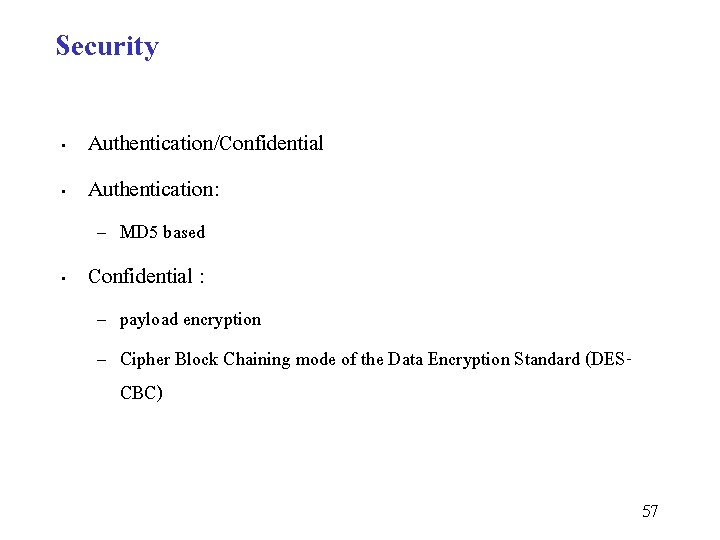 Security • • Authentication/Confidential Authentication: – MD 5 based • Confidential : – payload