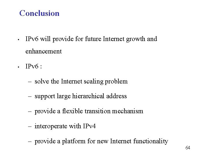 Conclusion • • IPv 6 will provide for future Internet growth and enhancement IPv