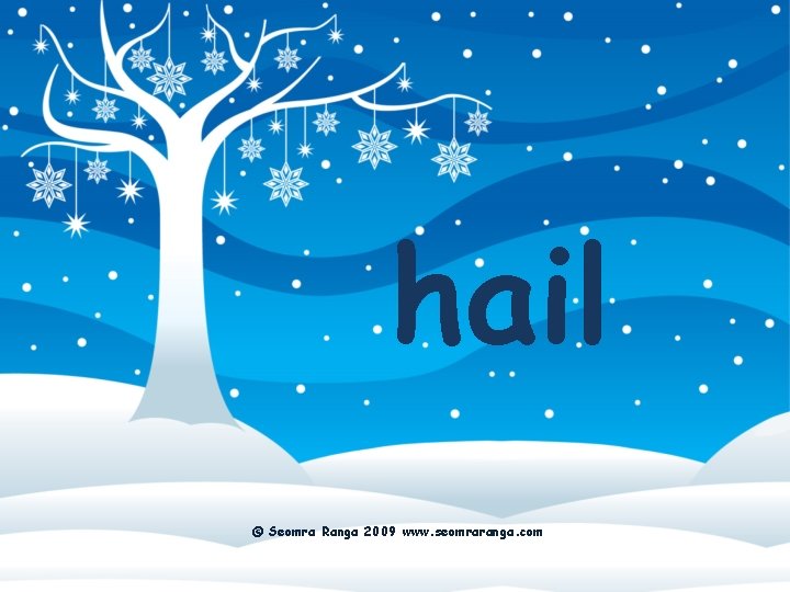 hail © Seomra Ranga 2009 www. seomraranga. com 