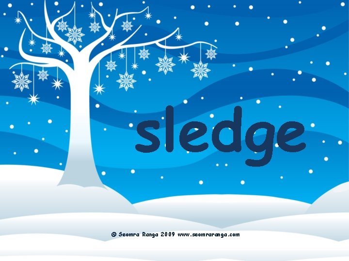 sledge © Seomra Ranga 2009 www. seomraranga. com 