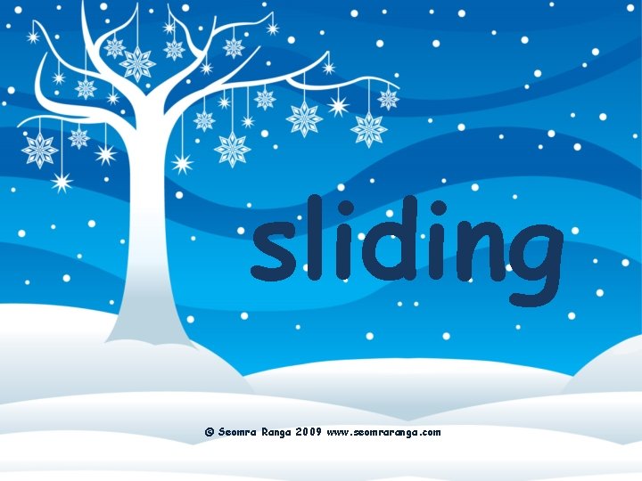 sliding © Seomra Ranga 2009 www. seomraranga. com 