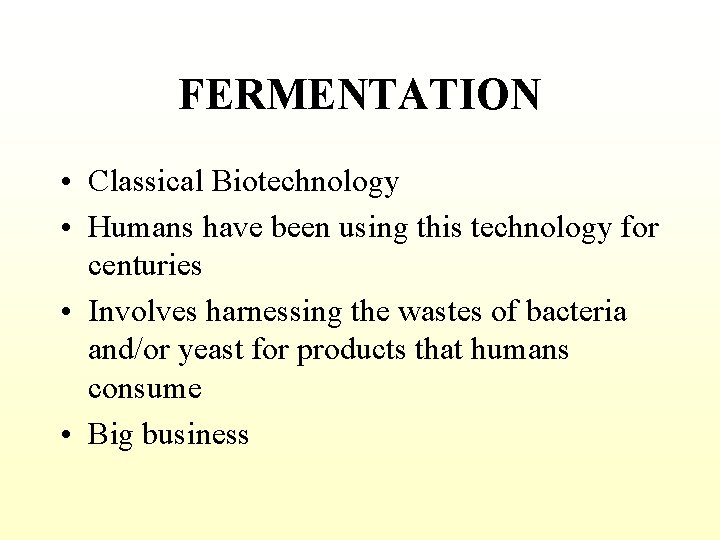 FERMENTATION • Classical Biotechnology • Humans have been using this technology for centuries •
