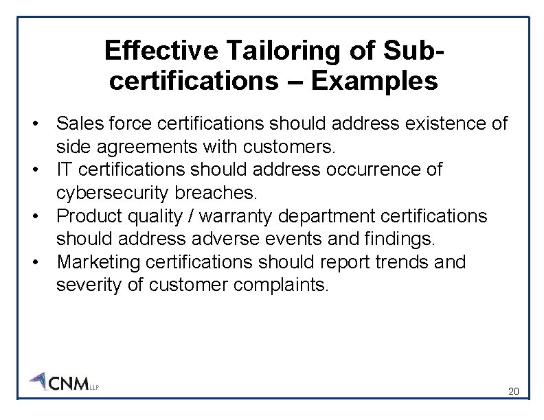 Effective Tailoring of Subcertifications – Examples • Sales force certifications should address existence of