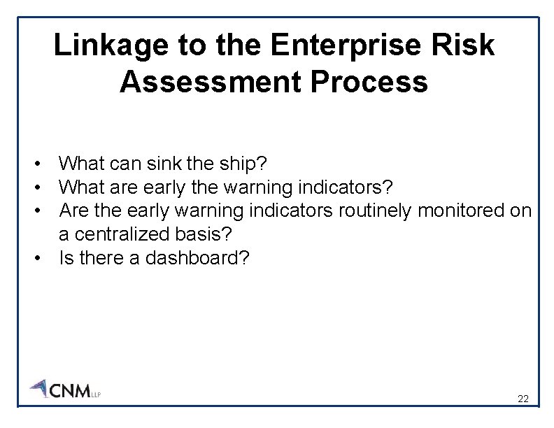 Linkage to the Enterprise Risk Assessment Process • What can sink the ship? •