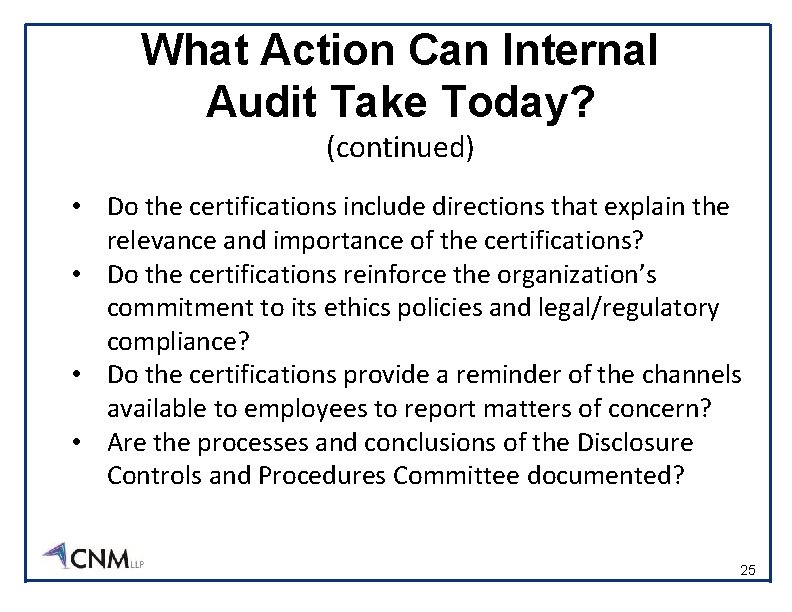 What Action Can Internal Audit Take Today? (continued) • Do the certifications include directions